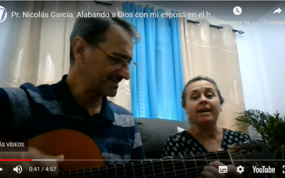 Pr. Nicolás García, Alabando a Dios con mi esposa en el hogar