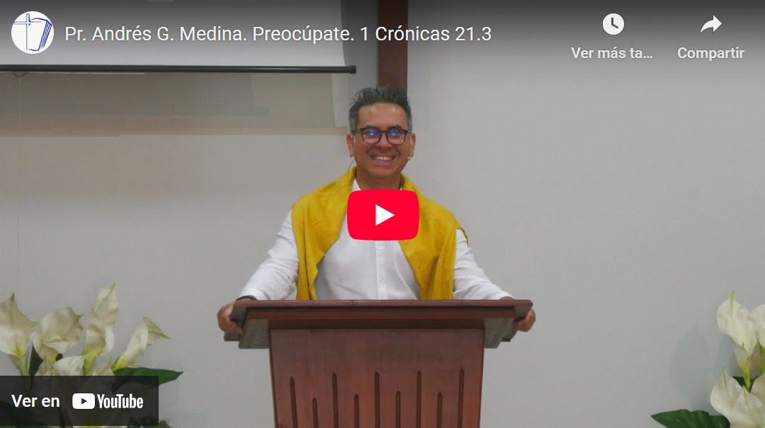 Pr. Andrés G. Medina. 1 Crónicas 21.3. Preocúpate.
