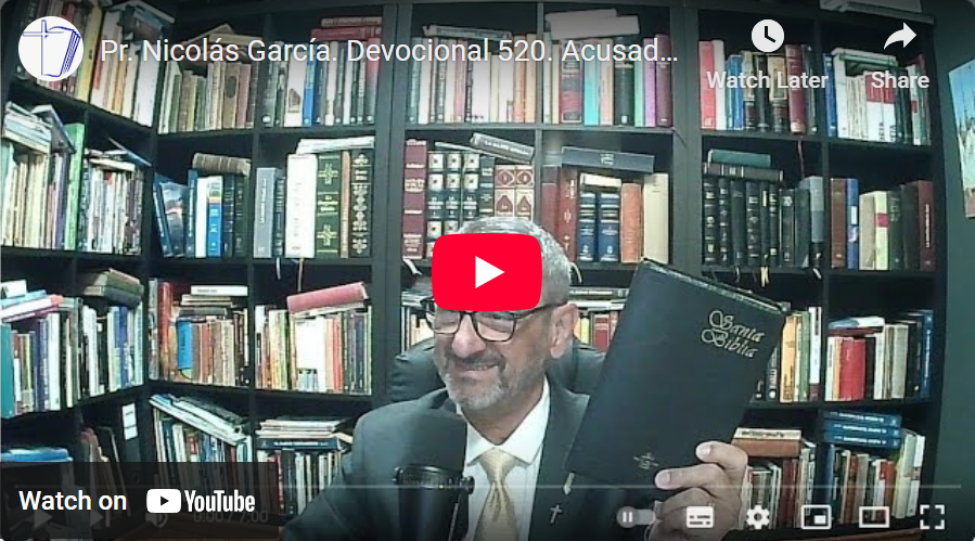 Pr. Nicolás García. Devocional 520. Acusado falsamente. Hechos 21.27-36.