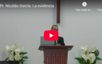 Pr. Nicolás García. La evidencia. 1 Juan 3.11-18.