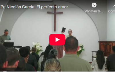 Pr. Nicolás García. 1 Juan 4.17-21. El perfecto amor.