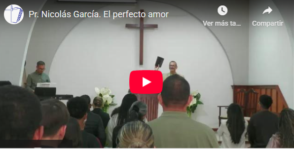 Pr. Nicolás García. 1 Juan 4.17-21. El perfecto amor.