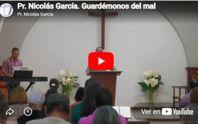 Pr. Nicolás García. 1 Juan 5.18. Guardémonos del mal.
