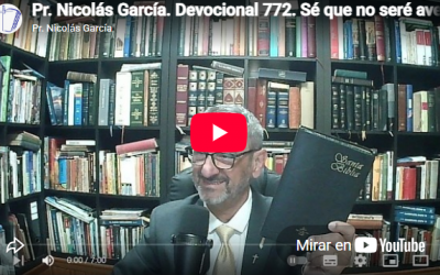 Pr. Nicolás García. Devocional 772. Isaías 50.6-11. Sé que no seré avergonzado.