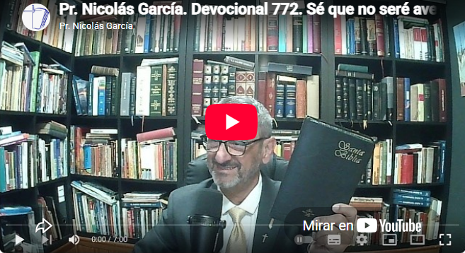 Pr. Nicolás García. Devocional 772. Isaías 50.6-11. Sé que no seré avergonzado.