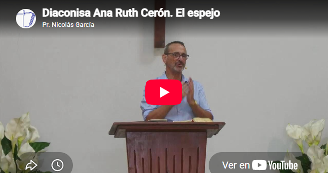 Diaconisa Ana Ruth Cerón. Santiago 1.23-27. El espejo.
